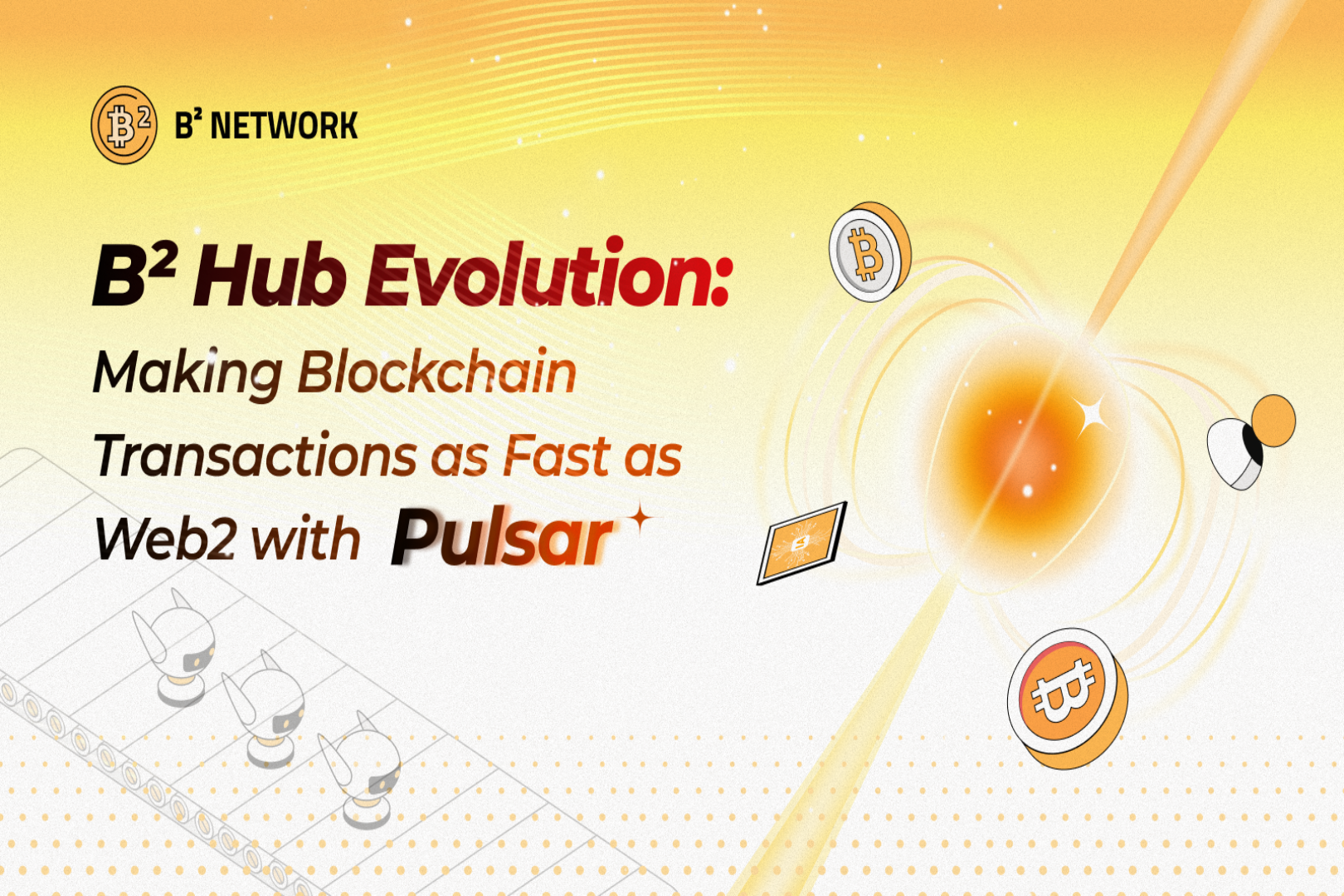 B² Hub再进化：在Pulsar的驱动下，让区块链交易快如Web2