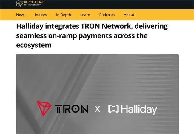 Các hãng truyền thông quốc tế hàng đầu đưa tin: Halliday Payments, một nền tảng thanh toán mã hóa thống nhất toàn cầu, đã hoàn tất tích hợp với mạng lưới Tron.