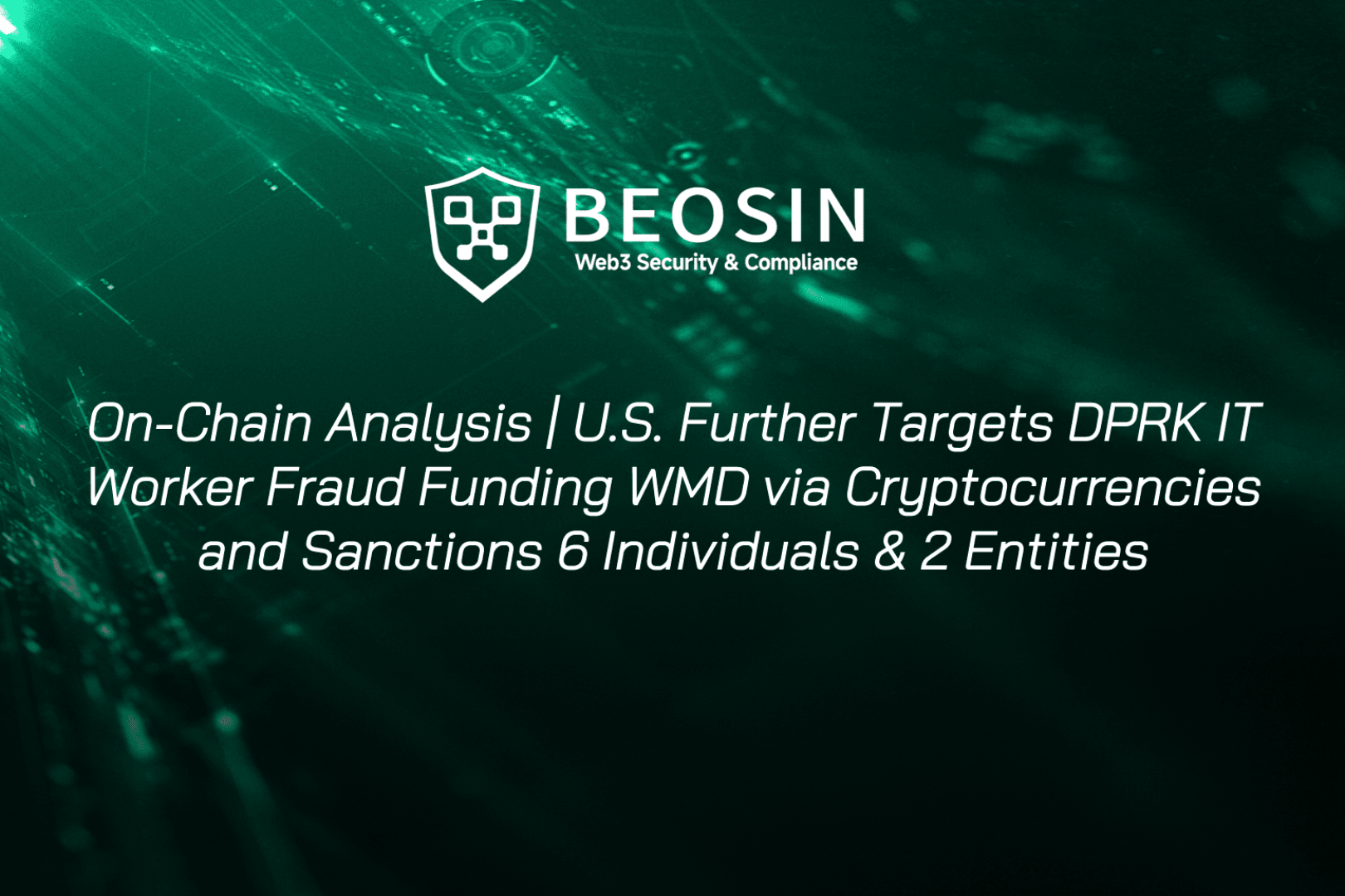On-Chain Tracking｜U.S. Further Cracks Down on North Korean IT Worker Fraud Network Using Cryptocurrency to Fund WMDs, Sanctions 6 Individuals and 2 Corporate Entities